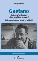 Couverture du livre « Gaetano : histoire d'un immigré dans un village savoyard, la France m'a donnée le pain de la liberté » de Michel Bonetti aux éditions L'harmattan