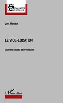 Couverture du livre « Le viol-location ; liberté sexuelle et prostitution » de Martine/Joel aux éditions L'harmattan