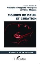 Couverture du livre « Figures de deuil et création » de Catherine Desprats-Pequignot et Celine Masson aux éditions L'harmattan