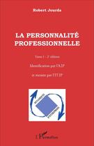 Couverture du livre « La personnalité professionnelle t.1 ; identification par l'A2P et mesure par l'IT2P (2e édition) » de Robert Jourda aux éditions L'harmattan