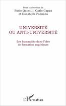 Couverture du livre « Université ou anti université ; les humanités dans l'idée de formation supérieure » de Paolo Quintili et Carlo Cappa et Donatella Palomba aux éditions L'harmattan