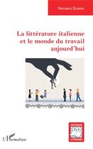 Couverture du livre « La littérature italienne et le monde du travail aujourd'hui » de Romano Summa aux éditions L'harmattan