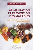 Couverture du livre « Alimentation et prévention des maladies ; diabète, maladies cardiovasculaires, cancer et ostéoporose » de Theophile Mbemba Fundu aux éditions L'harmattan