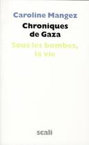 Couverture du livre « Chroniques de Gaza » de Caroline Mangez aux éditions Scali