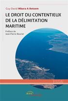 Couverture du livre « Le Droit du contentieux de la délimitation maritime » de Guy David Mbara A Betsem aux éditions Jets D'encre