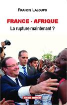 Couverture du livre « France-Afrique, la rupture maintenant ? » de Francis Laloupo aux éditions Acoria