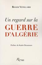 Couverture du livre « Un regard sur la guerre d'Algérie » de Roger Vetillard aux éditions Riveneuve