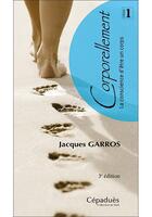 Couverture du livre « Corporellement t.1 : la conscience d'être un corps » de Jacques Garros aux éditions Cepadues