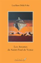 Couverture du livre « Les arcanes de Saint-Paul de Vence » de Lea Raso Della Volta aux éditions Liber Faber
