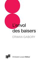 Couverture du livre « L'envol des baisers » de Erwan Gabory aux éditions Lc Christophe Lucquin Editeur