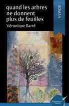 Couverture du livre « Quand les arbres ne donnent plus de feuilles » de Barre Veronique aux éditions Ipagination Editions