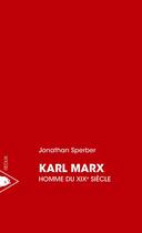 Couverture du livre « Karl Marx, homme du XIXe siècle » de Jonathan Sperber aux éditions Piranha