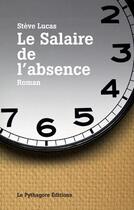 Couverture du livre « Salaire de l'absence (le) » de Lucas Steve aux éditions Le Pythagore