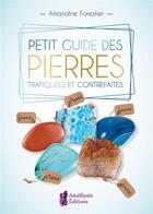 Couverture du livre « Petit guide des pierres trafiquées et contrefaites » de Amandine Forestier aux éditions Amethyste