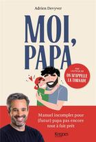 Couverture du livre « Moi, papa : manuel incomplet pour (futur) papa pas encore tout à fait prêt » de Adrien Devyver aux éditions Les 3 As