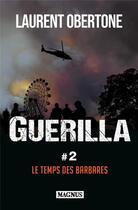 Couverture du livre « Guerilla t.2 : le temps des barbares » de Laurent Obertone aux éditions Magnus