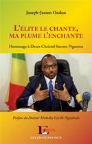 Couverture du livre « L'Élite le chante, ma plume l'enchante : Hommage à Denis Christel Sassou-Nguesso » de Joseph-Jasson Ondon aux éditions L'harmattan