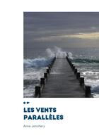 Couverture du livre « Les vents parallèles » de Anne Jonchery aux éditions Poesie Io