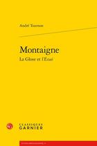 Couverture du livre « Montaigne ; la Glose et l'Essai » de Andre Tournon aux éditions Classiques Garnier