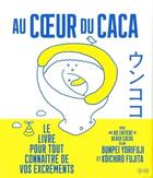 Couverture du livre « Au coeur du caca » de Bunpei Yorifuji et Koichiro Fujita aux éditions Editions B42