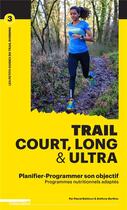 Couverture du livre « Trail court, long et ultra ; programmer son entraînement et sa nutrition pour atteindre son objectif » de Pascal Balducci et Anthony Berthou aux éditions Outdoor