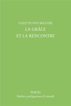Couverture du livre « La Grâce et la Rencontre » de Colette Nys-Mazure aux éditions Poesis