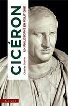 Couverture du livre « Cicéron : un philosophe en politique » de Charles Guerin aux éditions Calype