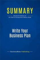 Couverture du livre « Summary: Write Your Business Plan : Review and Analysis of the Staff of Entrepreneur's Media's Book » de Businessnews Publishing aux éditions Business Book Summaries