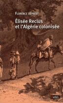 Couverture du livre « Elisée Reclus et l'Algérie colonisée » de Florence Deprest aux éditions Belin