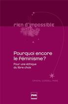 Couverture du livre « Pourquoi encore le féminisme ? pour une éthique du libre choix » de Crystal Cordell Paris aux éditions Pu De Grenoble