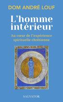 Couverture du livre « L'homme intérieur : au coeur de l'expérience spirituelle chrétienne » de Andre Louf aux éditions Salvator