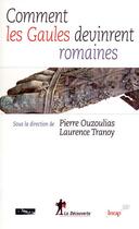 Couverture du livre « Comment les Gaules devinrent romaines » de Pierre Ouzoulias aux éditions La Decouverte