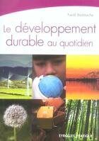 Couverture du livre « Le Developpement Durable Au Quotidien » de Baddache F aux éditions Organisation