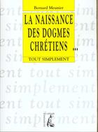 Couverture du livre « Naissance des dogmes chretiens » de Meunier B aux éditions Editions De L'atelier