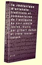 Couverture du livre « La Rhétorique d'Aristote ; traditions et commentaires de l'Antiquité au XVIIe siècle » de Gilbert Dahan et Irene Rosier-Catach aux éditions Vrin