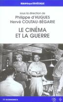 Couverture du livre « Le Cinema Et La Guerre » de Herve Couteau-Begarie et Philippe D' Hugues aux éditions Economica