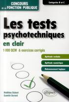 Couverture du livre « Les tests psychotechniques en clair concours de la fonction publique categories b et c 1000 qc » de Dubost/Durand aux éditions Ellipses