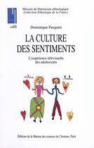 Couverture du livre « La culture des sentiments ; l'expérience télévisuelle des adolescents » de Dominique Pasquier aux éditions Editions De La Maison Des Sciences De L'homme