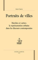 Couverture du livre « Portraits de villes ; marches et cartes, la représentation urbaine dans les discours contemporains » de Henri Garric aux éditions Honore Champion