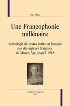 Couverture du livre « Une francophonie millénaire » de Paul Nagy aux éditions Honore Champion