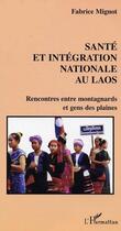 Couverture du livre « Santé et intégration nationale au Laos : Rencontres entre montagnards et gens des plaines » de Fabrice Mignot aux éditions L'harmattan