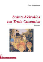 Couverture du livre « Sainte-veirolles les trois cascades » de Yves Bonhomme aux éditions Societe Des Ecrivains