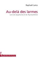 Couverture du livre « Au-delà des larmes ; dysphories et de psychasténie » de Laico Rapha L aux éditions Societe Des Ecrivains