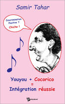 Couverture du livre « Youyou+cocorico=integration reussie » de Samir Tahar aux éditions Publibook