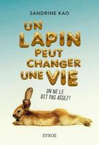 Couverture du livre « Un lapin peut changer une vie » de Sandrine Kao aux éditions Syros