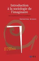 Couverture du livre « Introduction a la sociologie de l'imaginaire ; une comprehension de la vie quotidienne » de Valentina Grassi aux éditions Eres