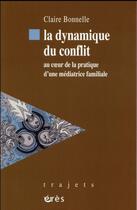 Couverture du livre « La dynamique du conflit ; au coeur de la pratique d'une médiatrice familiale » de Claire Bonnelle aux éditions Eres