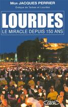 Couverture du livre « Lourdes ; le miracle depuis 150 ans » de Jacques Perrier aux éditions Michel Lafon