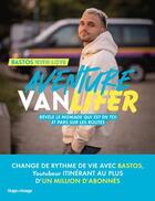 Couverture du livre « Aventure vanlifer : révèle le nomade qui est en toi et pars sur les routes » de Bastos aux éditions Hugo Image