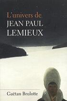 Couverture du livre « L'univers de jean-paul lemieux » de Gaetan Brulotte aux éditions Presses De L'universite De Laval